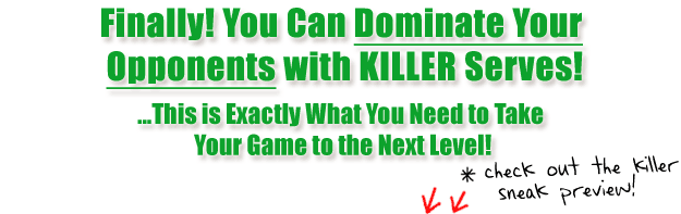 Finally! You Can Dominate Your Opponents with Killer Serves.